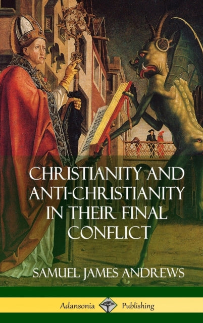 Christianity and Anti-Christianity in Their Final Conflict