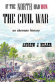 Book cover of: If the North Had Won the Civil War. By: Andrew J. Heller