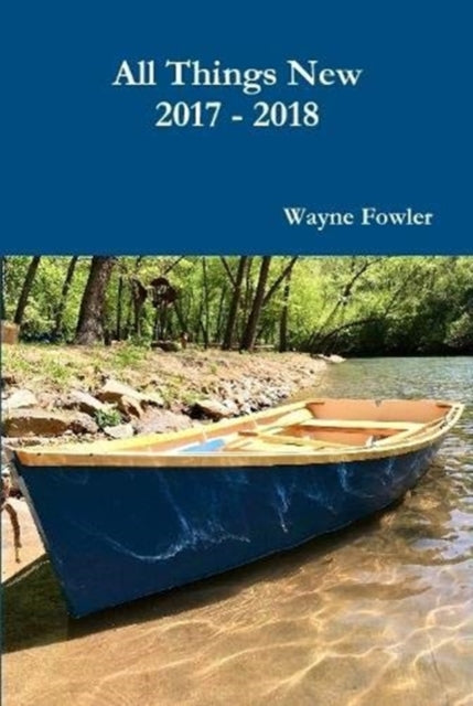 Book cover of: All Things New 2017 - 2018. By: Wayne Fowler