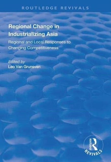 Book cover of: Regional Change in Industrializing Asia. By: Leo van Grunsven