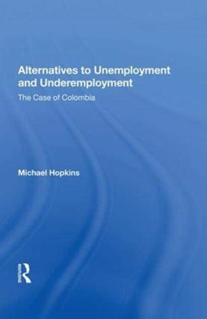 Book cover of: Alternatives to Unemployment and Underemployment. By: Michael Hopkins