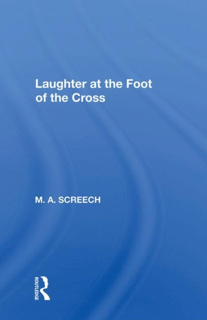 Book cover of: Laughter At The Foot Of The Cross. By: Screech, M. A.