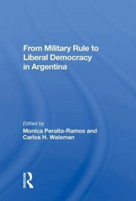 Book cover of: From Military Rule To Liberal Democracy In Argentina