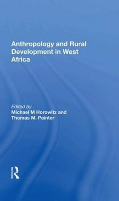 Book cover of: Anthropology and Rural Development in West Africa. By: Michael M. Horowitz