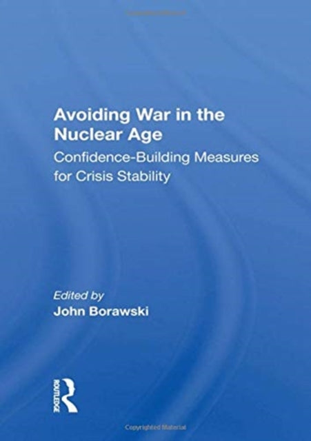 Book cover of: Avoiding War in the Nuclear Age. By: John Borawski