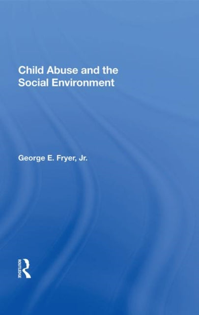 Book cover of: Child Abuse and the Social Environment. By: George E. Fryer
