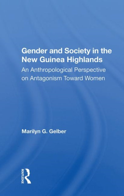 Book cover of: Gender And Society In The New Guinea Highlands. By: Marilyn G. Gelber