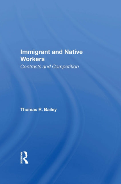 Book cover of: Immigrant And Native Workers. By: Thomas R. Bailey