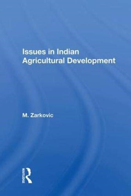Book cover of: Issues In Indian Agricultural Development. By: M. Zarkovic