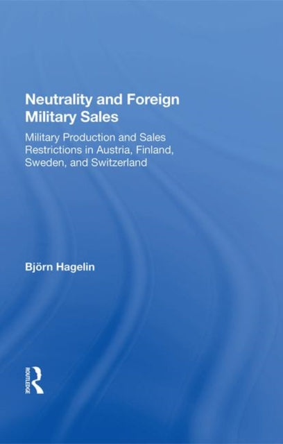 Book cover of: Neutrality And Foreign Military Sales. By: Björn Hagelin
