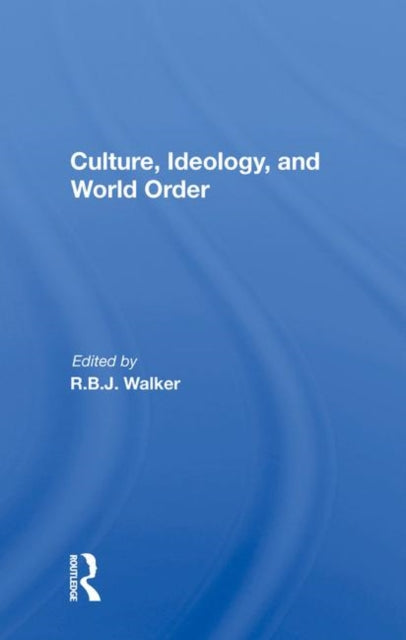 Book cover of: Culture, Ideology, And World Order. By: R. B. J. Walker