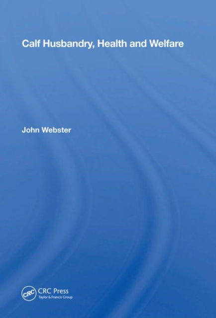 Book cover of: Calf Husbandry, Health And Welfare. By: John Webster