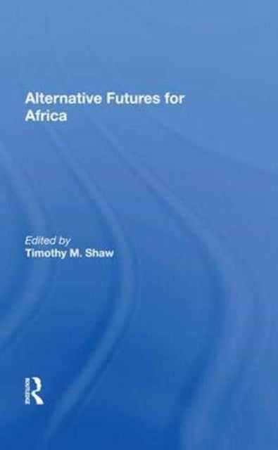 Book cover of: Alternative Futures For Africa. By: Timothy M. Shaw