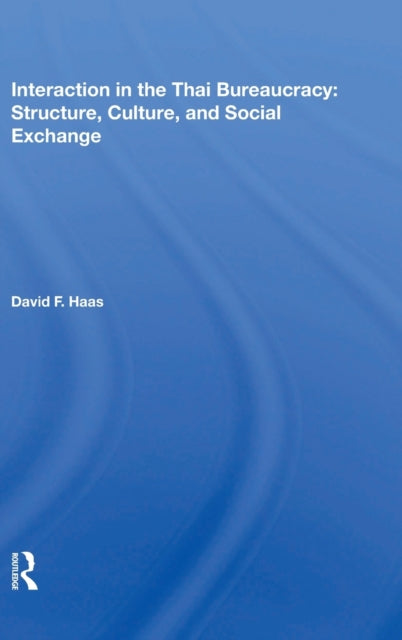Book cover of: Interaction in the Thai Bureaucracy: Structure, Culture, and Social Exchange