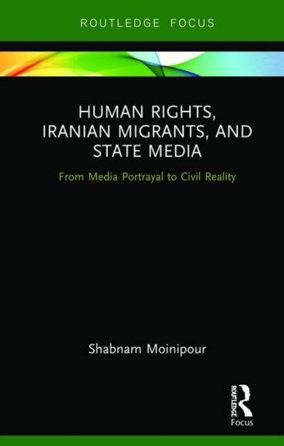 Book cover of: Human Rights, Iranian Migrants, and State Media. By: Shabnam Moinipour