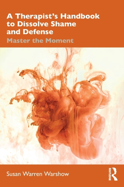 Book cover of: Therapist’s Handbook to Dissolve Shame and Defense. By: Susan Warren Warshow