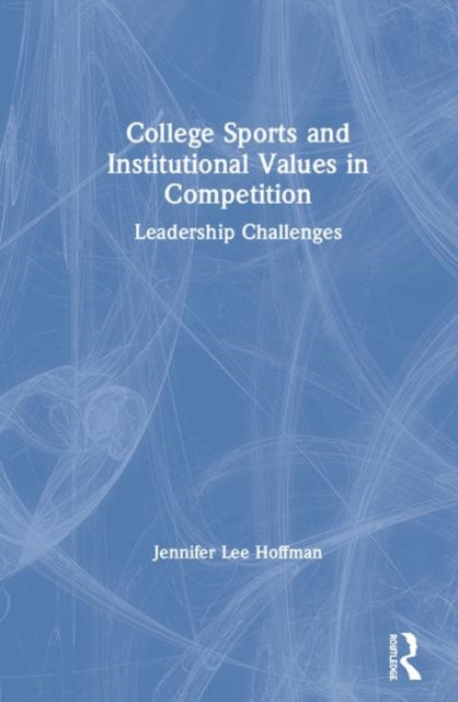 Book cover of: College Sports and Institutional Values in Competition. By: Jennifer Lee Hoffman