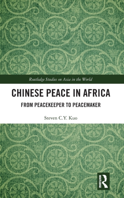 Book cover of: Chinese Peace in Africa. By: Steven C. Y. Kuo