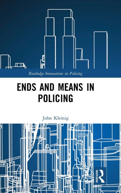Book cover of: Ends and Means in Policing. By: John Kleinig
