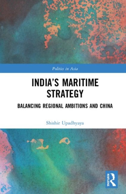 Book cover of: India’s Maritime Strategy. By: Shishir Upadhyaya