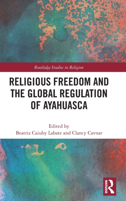 Book cover of: Religious Freedom and the Global Regulation of Ayahuasca. By: Beatriz Caiuby Labate