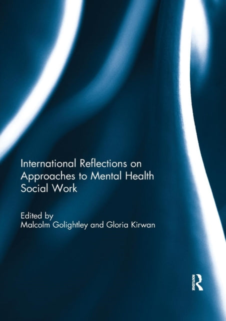 Book cover of: International Reflections on Approaches to Mental Health Social Work. By: Malcolm Golightley