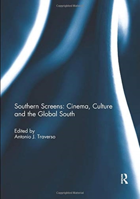 Book cover of: Southern Screens: Cinema, Culture and the Global South. By: Antonio Traverso