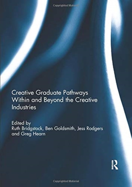 Book cover of: Creative graduate pathways within and beyond the creative industries. By: Ruth Bridgstock