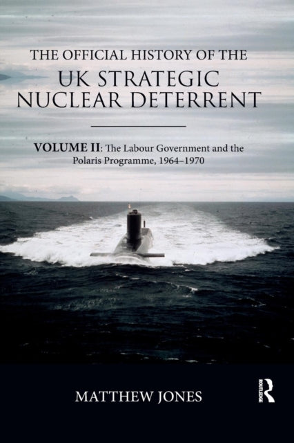 Book cover of: Official History of the UK Strategic Nuclear Deterrent. By: Matthew Jones