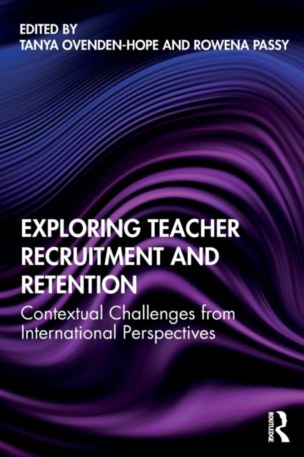 Book cover of: Exploring Teacher Recruitment and Retention. By: Tanya Ovenden-Hope