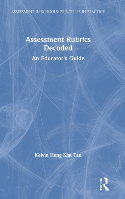 Book cover of: Assessment Rubrics Decoded. By: Kelvin Heng Kiat Tan