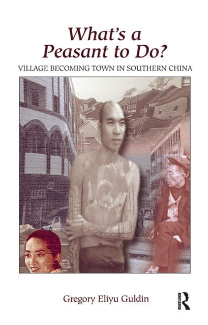 Book cover of: What's A Peasant To Do? Village Becoming Town In Southern China
