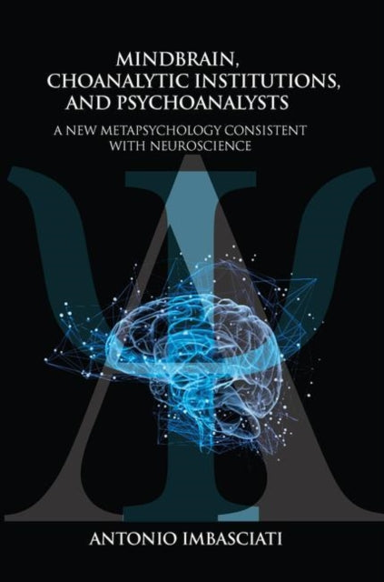 Book cover of: Mindbrain, Psychoanalytic Institutions, and Psychoanalysts