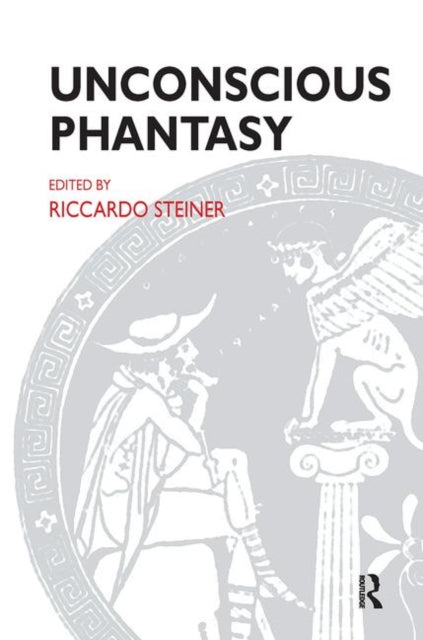 Book cover of: Unconscious Phantasy. By: Riccardo Steiner
