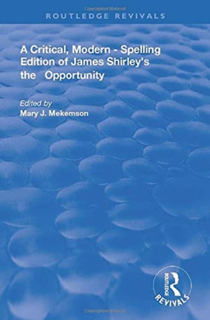 Critical, Modern-Spelling Edition of James Shirley's The Opportunity