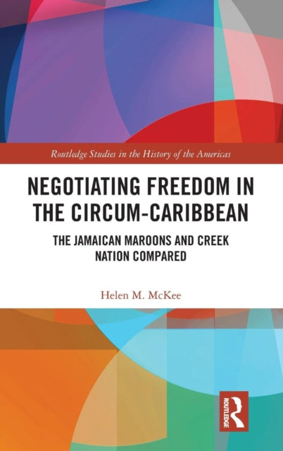 Book cover of: Negotiating Freedom in the Circum-Caribbean. By: Helen M. McKee