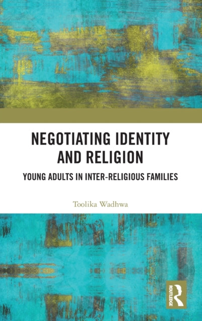 Book cover of: Negotiating Identity and Religion. By: Toolika Wadhwa