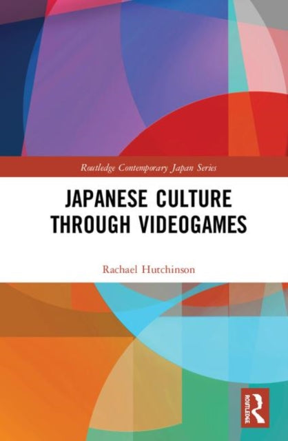 Book cover of: Japanese Culture Through Videogames. By: Rachael Hutchinson