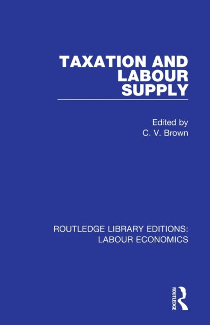 Book cover of: Taxation and Labour Supply. By: C. V. Brown