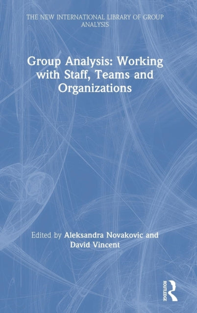 Book cover of: Group Analysis: Working with Staff, Teams and Organizations. By: Aleksandra Novakovic