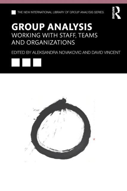 Book cover of: Group Analysis: Working with Staff, Teams and Organizations. By: Aleksandra Novakovic