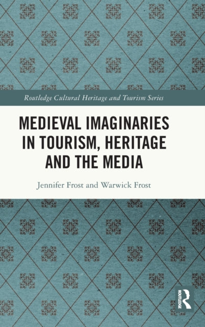 Book cover of: Medieval Imaginaries in Tourism, Heritage and the Media. By: Jennifer Frost