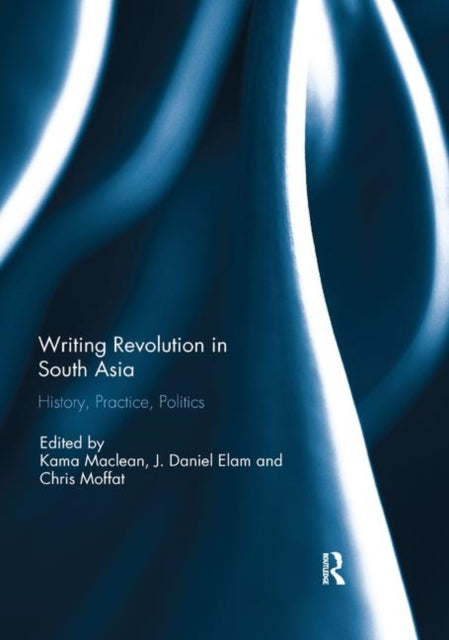 Book cover of: Writing Revolution in South Asia. By: Kama Maclean