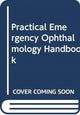 Book cover of: Practical Emergency Ophthalmology Handbook. By: Amy-lee Shirodkar