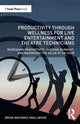 Book cover of: Productivity Through Wellness for Live Entertainment and Theatre Technicians. By: Brian MacInnis Smallwood