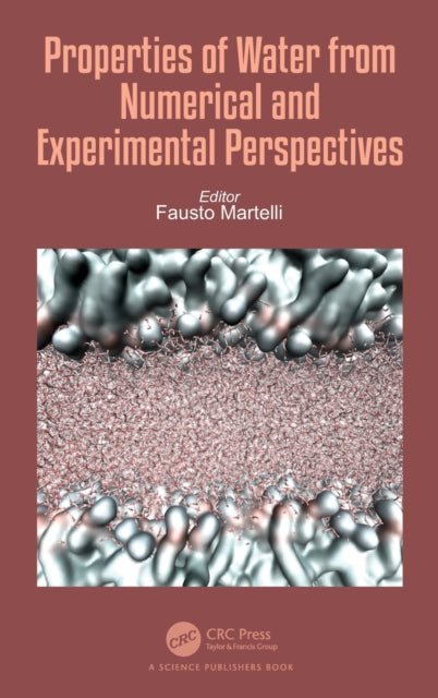 Book cover of: Properties of Water from Numerical and Experimental Perspectives. By: Fausto Martelli