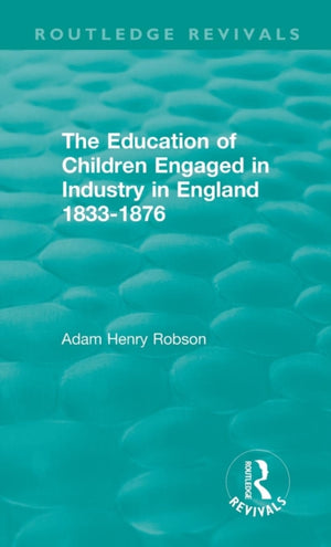 Education of Children Engaged in Industry in England 1833-1876