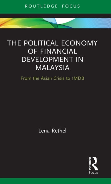 Book cover of: Political Economy of Financial Development in Malaysia. By: Lena Rethel