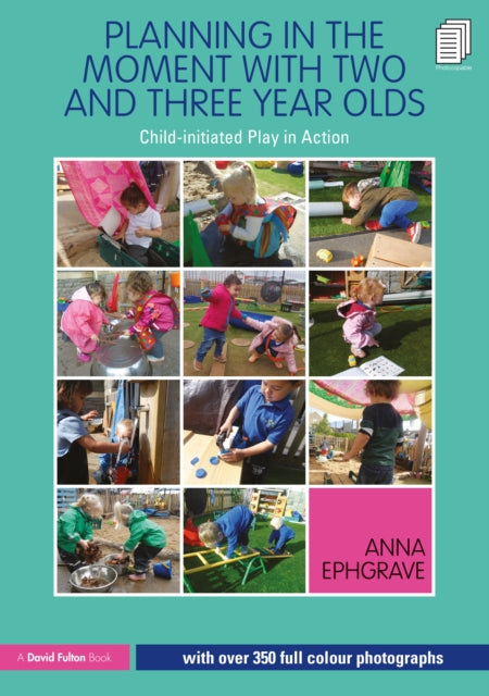 Book cover of: Planning in the Moment with Two and Three Year Olds. By: Anna Ephgrave