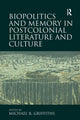 Book cover of: Biopolitics and Memory in Postcolonial Literature and Culture. By: Michael R. Griffiths